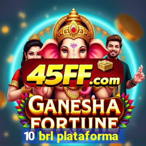 10 brl plataforma